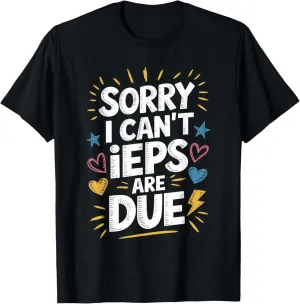 Sorry I Can'T Ieps Are Due Cute Elementary Teacher Iep, Sped T-Shirt